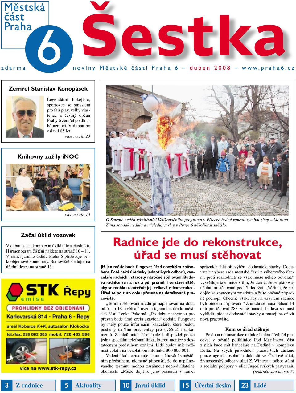 23 Knihovny zažily inoc Začal úklid vozovek více na str. 13 V dubnu začal komplexní úklid ulic a chodníků. Harmonogram čištění najdete na straně 10 11.