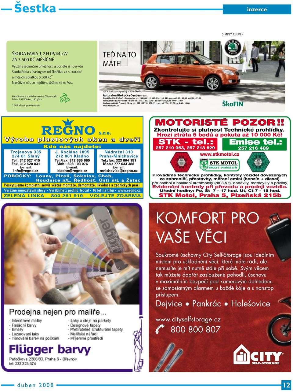Váš autorizovaný prodejce vozů Škoda: Autosalon Klokočka Centrum a.s. Borského 876, Praha 5 - Barrandov, tel.
