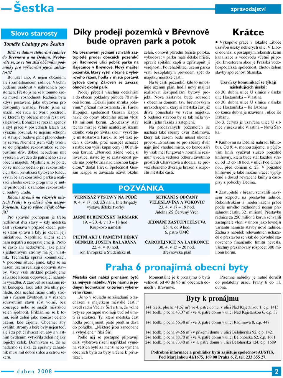 Radnice byla kdysi postavena jako ubytovna pro důstojníky armády. Přesto jsme se snažili zde řadu let tvořit prostředí, ve kterém by občané mohli řešit své záležitosti.