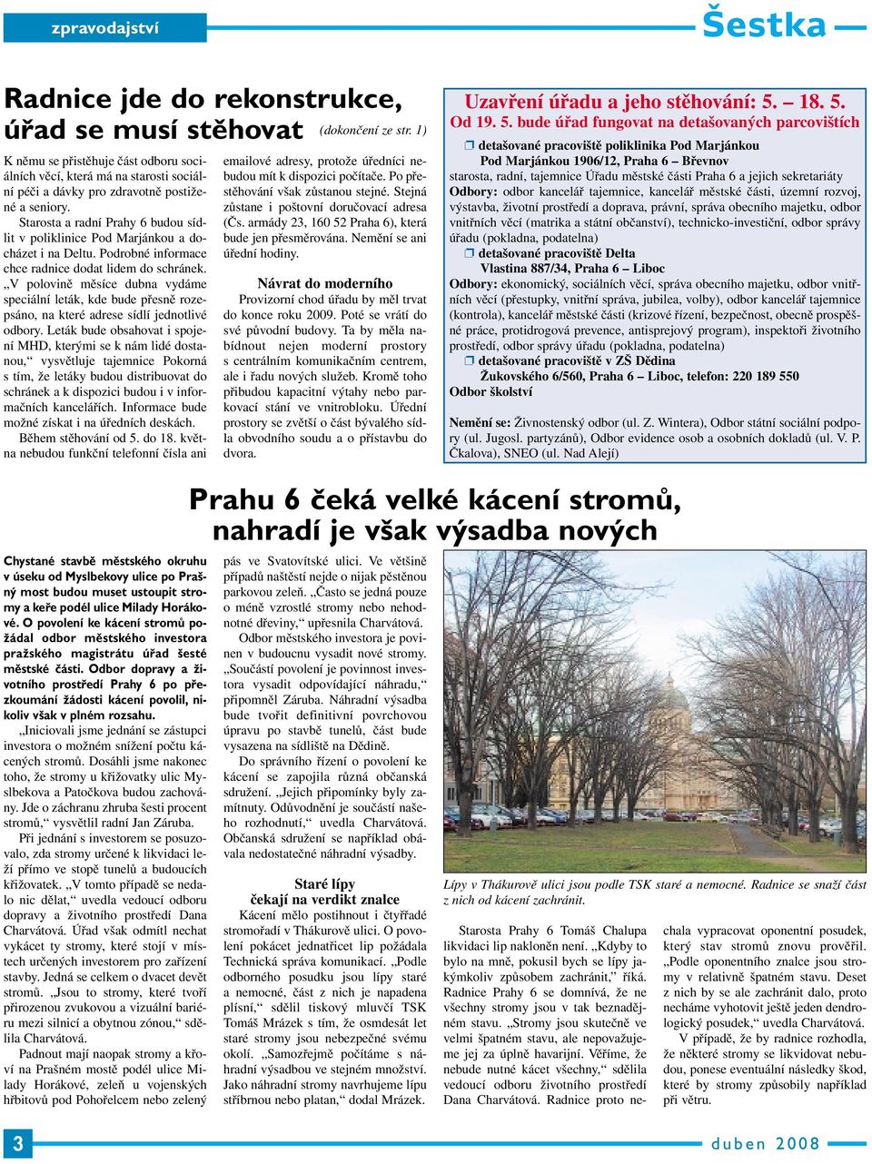 Starosta a radní Prahy 6 budou sídlit v poliklinice Pod Marjánkou a docházet i na Deltu. Podrobné informace chce radnice dodat lidem do schránek.