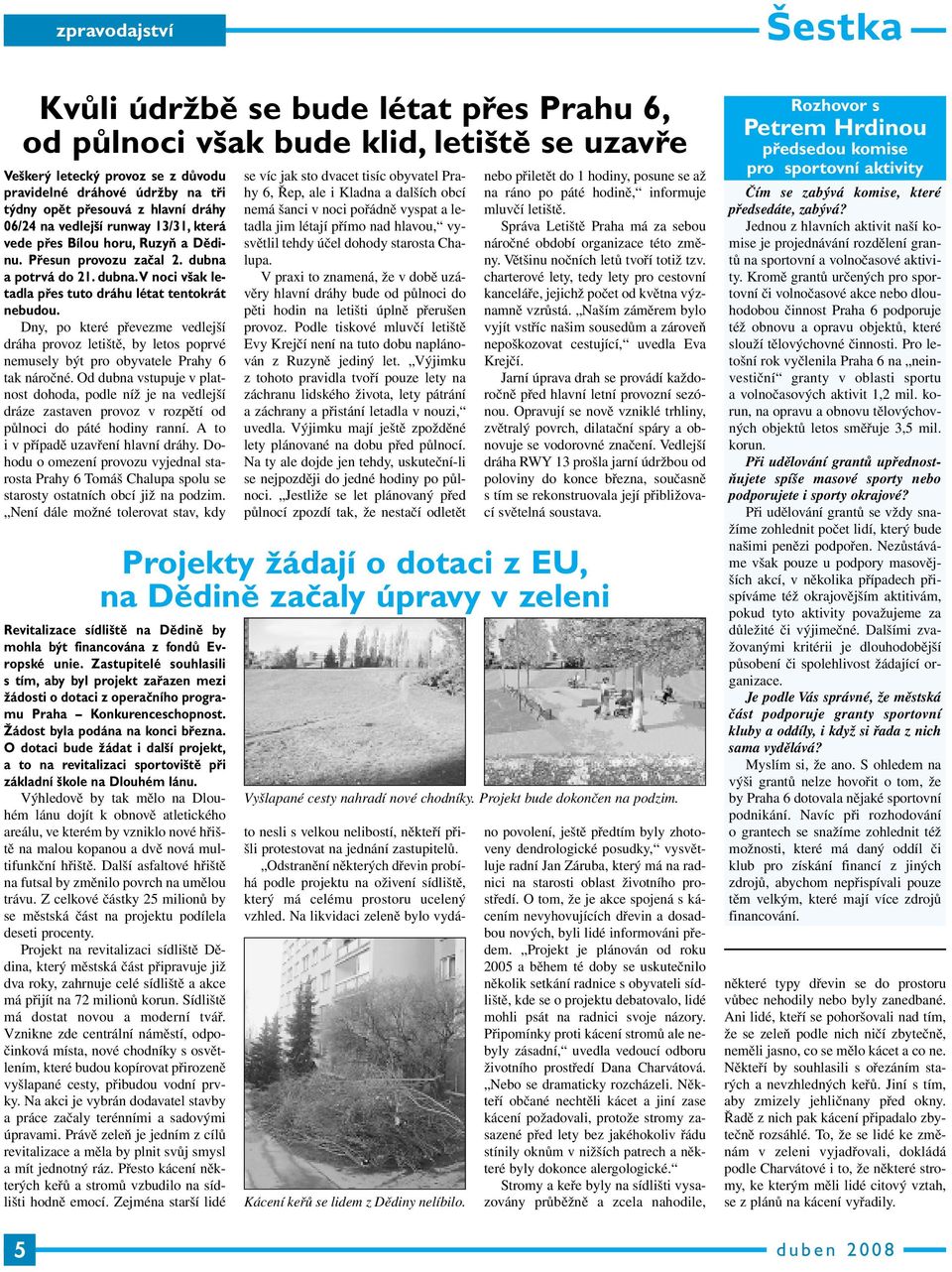 Dny, po které převezme vedlejší dráha provoz letiště, by letos poprvé nemusely být pro obyvatele Prahy 6 tak náročné.