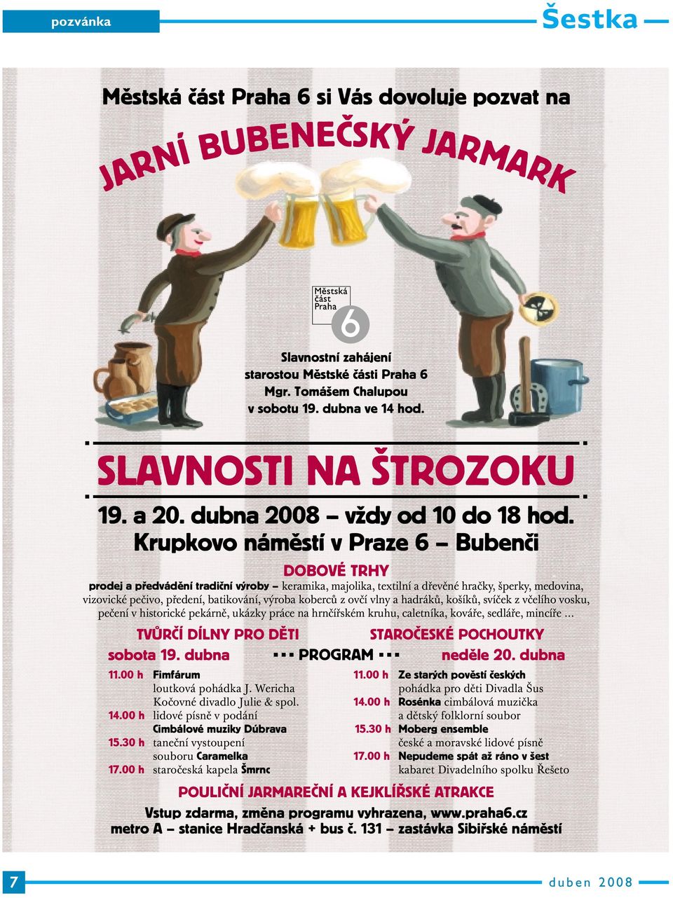 Krupkovo náměstí v Praze 6 Bubenči DOBOVÉ TRHY prodej a předvádění tradiční výroby keramika, majolika, textilní a dřevěné hračky, šperky, medovina, vizovické pečivo, předení, batikování, výroba