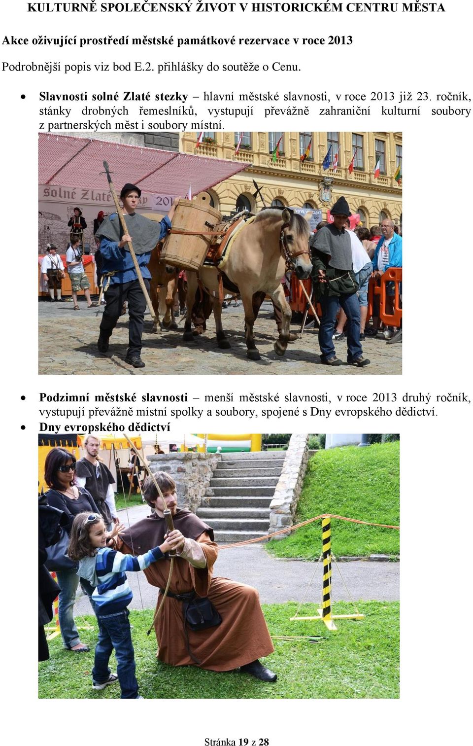 ročník, stánky drobných řemeslníků, vystupují převážně zahraniční kulturní soubory z partnerských měst i soubory místní.