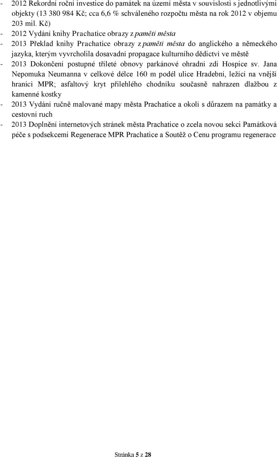 dědictví ve městě - 2013 Dokončení postupné tříleté obnovy parkánové ohradní zdi Hospice sv.