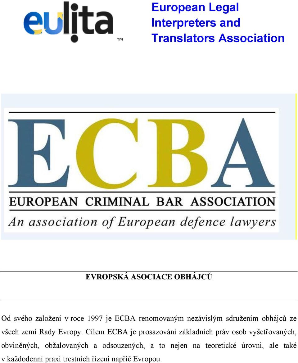 Cílem ECBA je prosazování základních práv osob vyšetřovaných, obviněných, obžalovaných a
