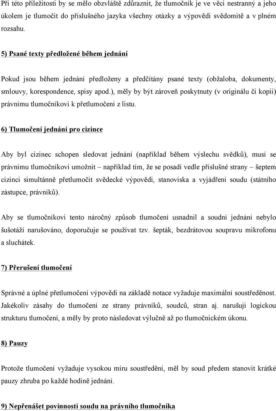 ), měly by být zároveň poskytnuty (v originálu či kopii) právnímu tlumočníkovi k přetlumočení z listu.