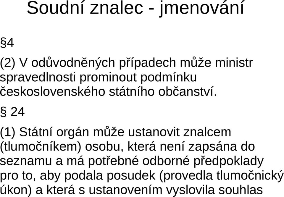 24 (1) Státní orgán může ustanovit znalcem (tlumočníkem) osobu, která není zapsána do