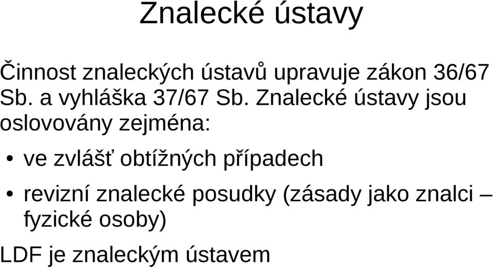 Znalecké ústavy jsou oslovovány zejména: ve zvlášť obtížných