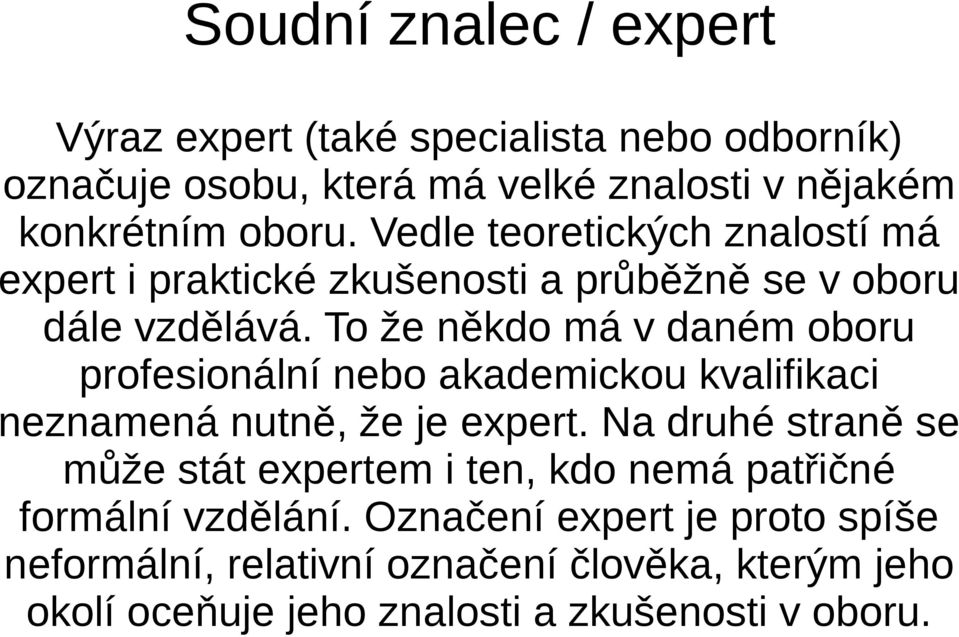 To že někdo má v daném oboru profesionální nebo akademickou kvalifikaci neznamená nutně, že je expert.