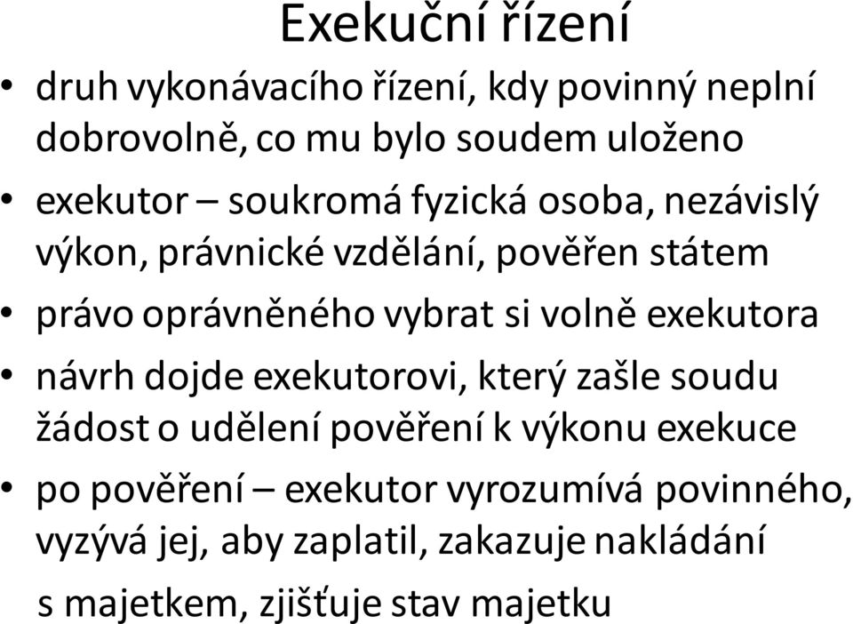 volně exekutora návrh dojde exekutorovi, který zašle soudu žádost o udělení pověření k výkonu exekuce po