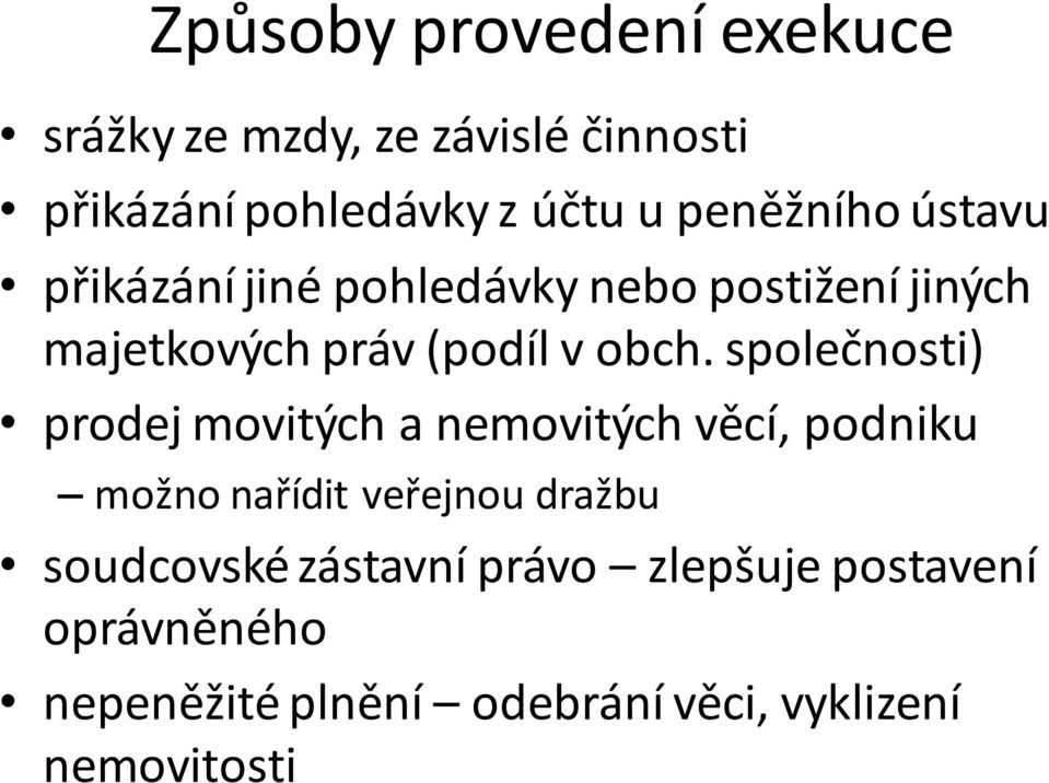 společnosti) prodej movitých a nemovitých věcí, podniku možno nařídit veřejnou dražbu soudcovské