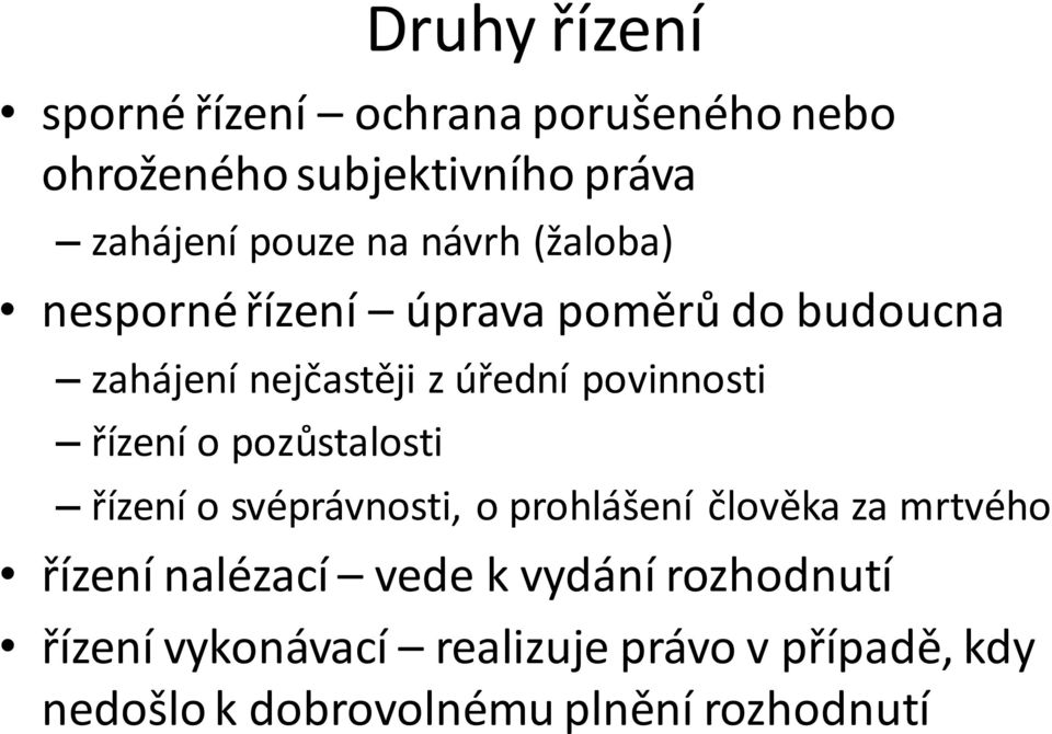 řízení o pozůstalosti řízení o svéprávnosti, o prohlášení člověka za mrtvého řízení nalézací vede k