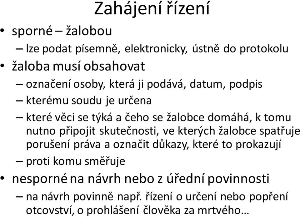 skutečnosti, ve kterých žalobce spatřuje porušení práva a označit důkazy, které to prokazují proti komu směřuje nesporné