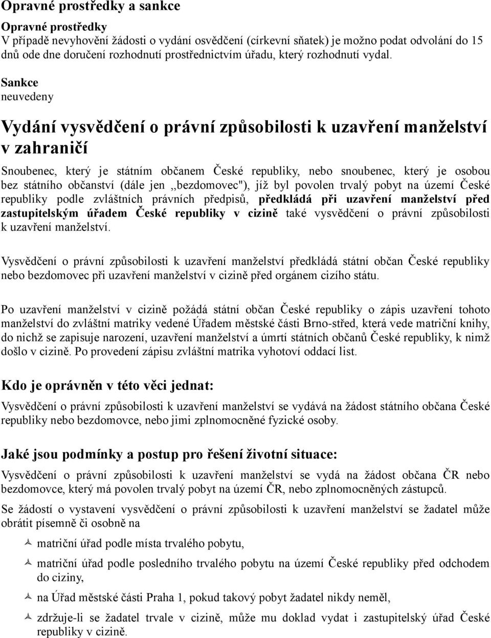 Sankce neuvedeny Vydání vysvědčení o právní způsobilosti k uzavření manželství v zahraničí Snoubenec, který je státním občanem České republiky, nebo snoubenec, který je osobou bez státního občanství