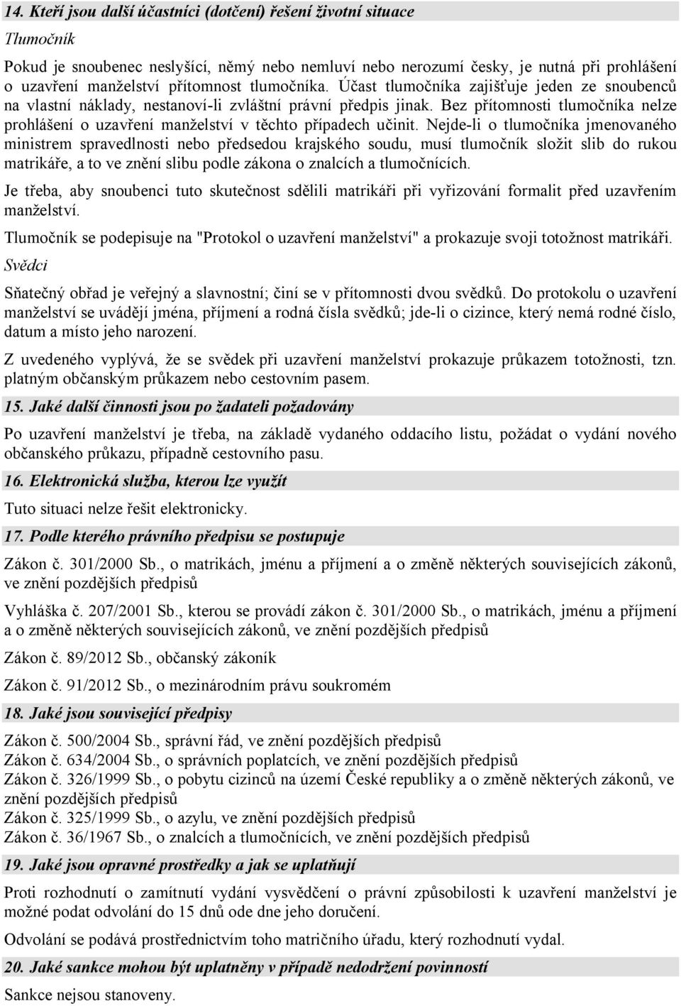 Bez přítomnosti tlumočníka nelze prohlášení o uzavření manželství v těchto případech učinit.