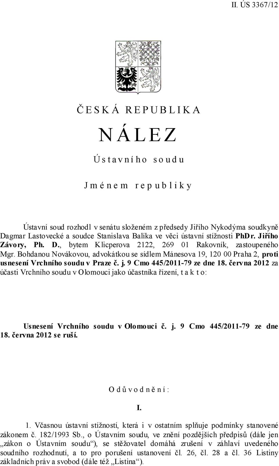 Bohdanou Novákovou, advokátkou se sídlem Mánesova 19, 120 00 Praha 2, proti usnesení Vrchního soudu v Praze č. j. 9 Cmo 445/2011-79 ze dne 18.