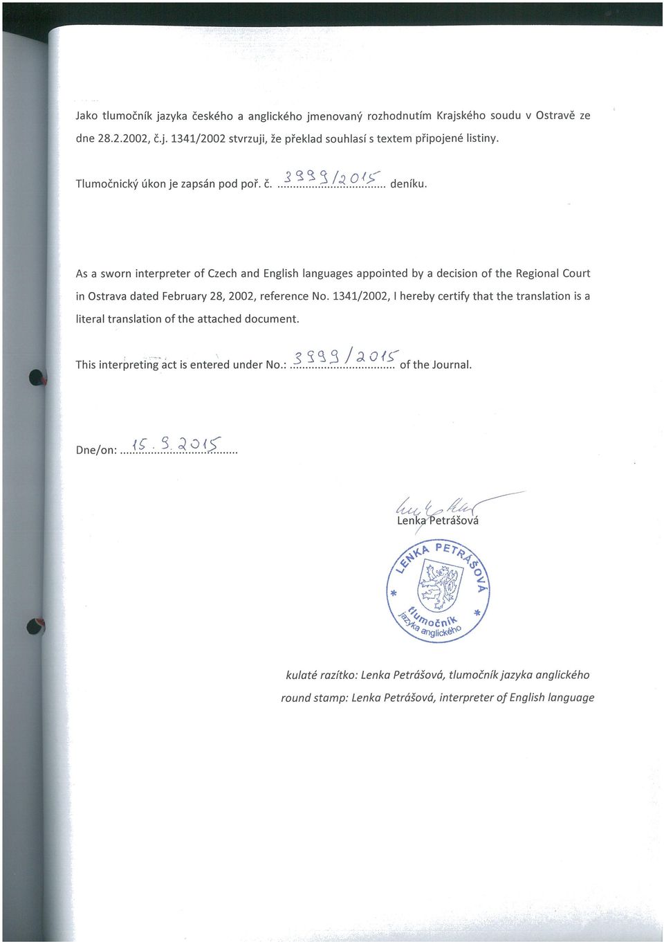 As a sworn interpreter of Czech and English languages appointed by a decision of the Regional Court in Ostrava dated February 28, 2002, reference No.