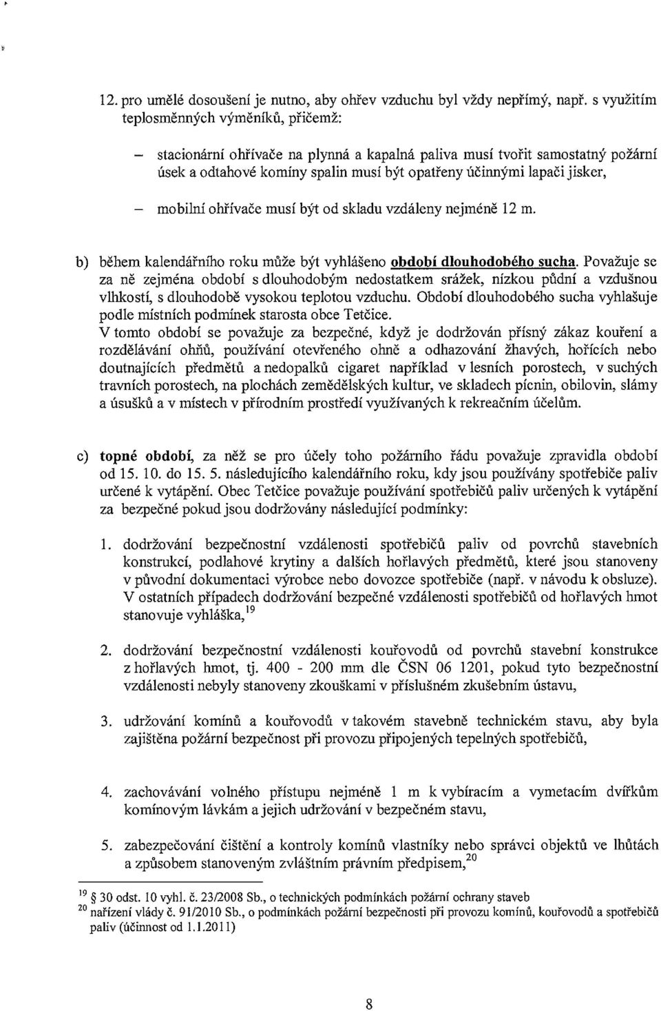 mobilní ohřívače musí být od skladu vzdáleny nejméně 12 m. b) během kalendářního roku může být vyhlášeno období dlouhodobého sucha.