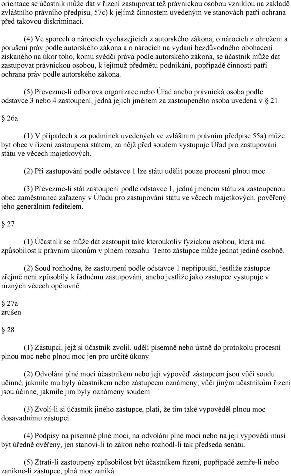 (4) Ve sporech o nárocích vycházejících z autorského zákona, o nárocích z ohrožení a porušení práv podle autorského zákona a o nárocích na vydání bezdůvodného obohacení získaného na úkor toho, komu