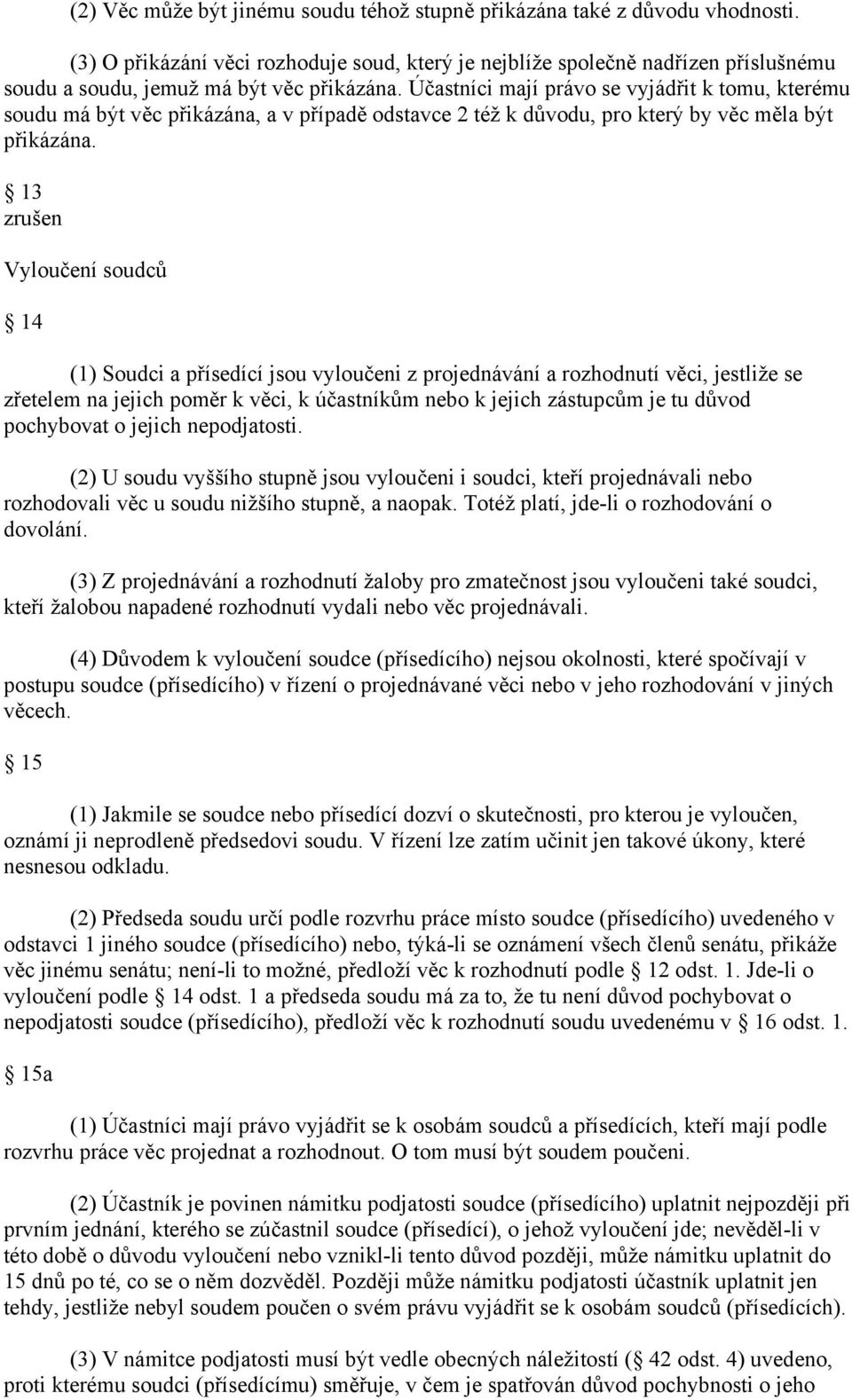 Účastníci mají právo se vyjádřit k tomu, kterému soudu má být věc přikázána, a v případě odstavce 2 též k důvodu, pro který by věc měla být přikázána.