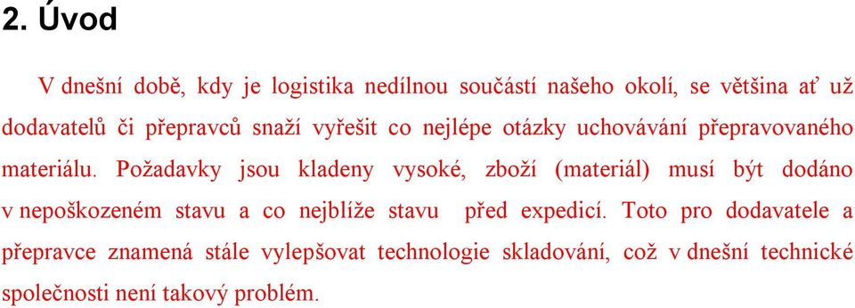 Požadavky jsou kladeny vysoké, zboží (materiál) musí být dodáno v nepoškozeném stavu a co nejblíže stavu před