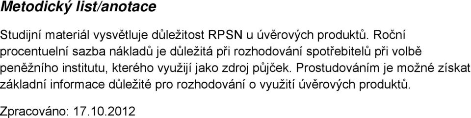 peněžního institutu, kterého využijí jako zdroj půjček.