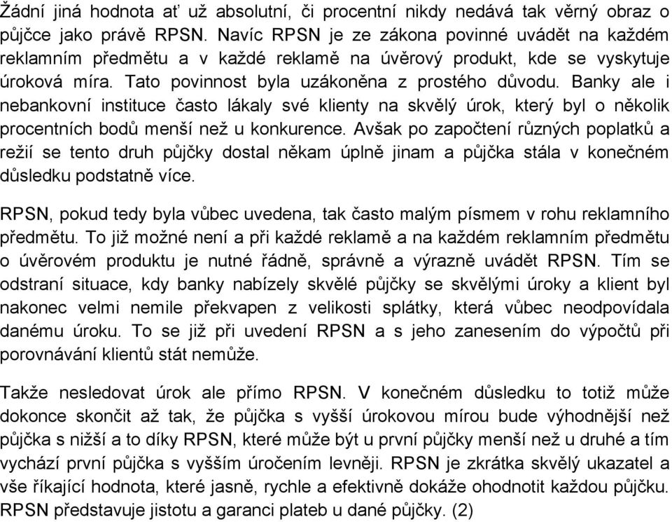 Banky ale i nebankovní instituce často lákaly své klienty na skvělý úrok, který byl o několik procentních bodů menší než u konkurence.