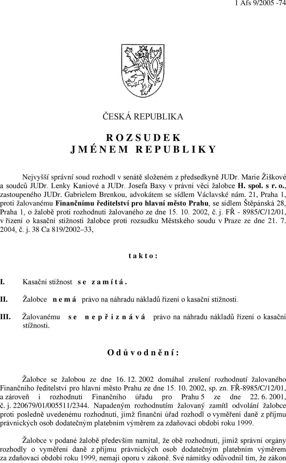 21, Praha 1, proti žalovanému Finančnímu ředitelství pro hlavní město Prahu, se sídlem Štěpánská 28, Praha 1, o žalobě proti rozhodnutí žalovaného ze dne 15. 10. 2002, č. j.