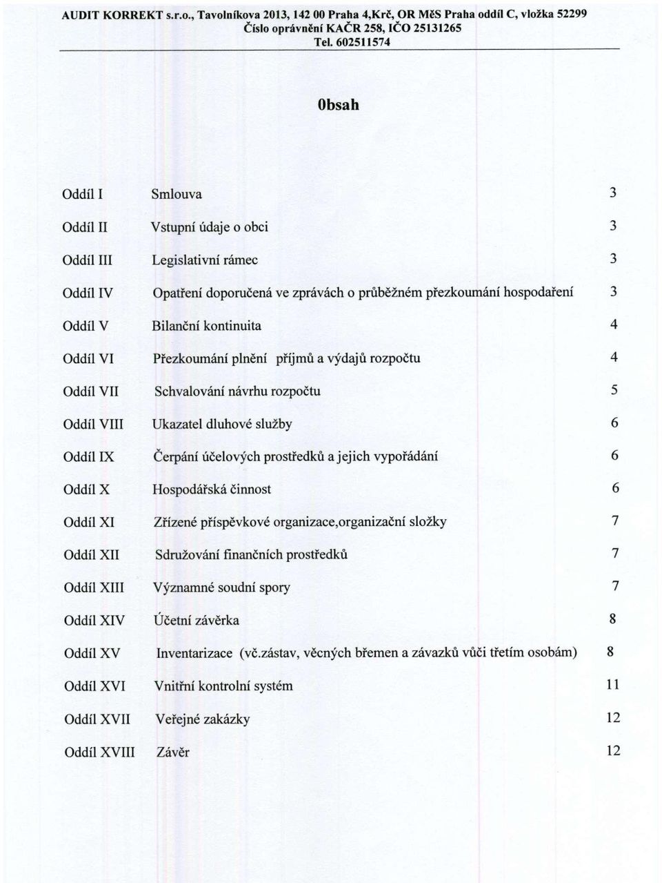 jejich vypořádání 6 Oddíl X Hospodářská činnost 6 Oddíl XI Zřízené příspěvkové organizace,organizační složky 7 Oddíl XII Sdružování finančních prostředků 7 Oddíl XIII Významné soudní spory