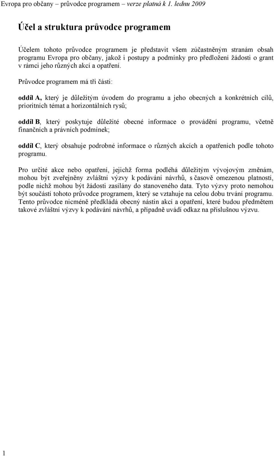 Průvodce programem má tři části: oddíl A, který je důležitým úvodem do programu a jeho obecných a konkrétních cílů, prioritních témat a horizontálních rysů; oddíl B, který poskytuje důležité obecné