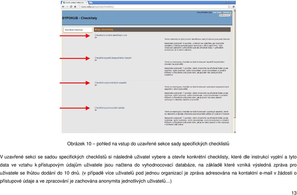 vyhodnocovací databáze, na základě které vzniká výsledná zpráva pro uživatele se lhůtou dodání do 10 dnů.