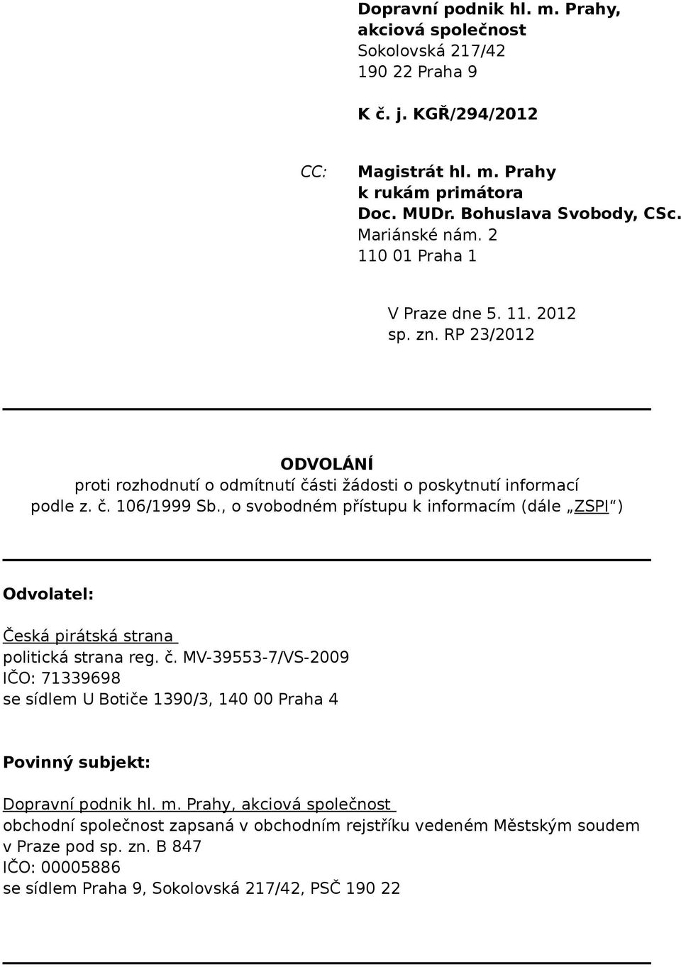 , o svobodném přístupu k informacím (dále ZSPI ) Odvolatel: Česká pirátská strana politická strana reg. č.