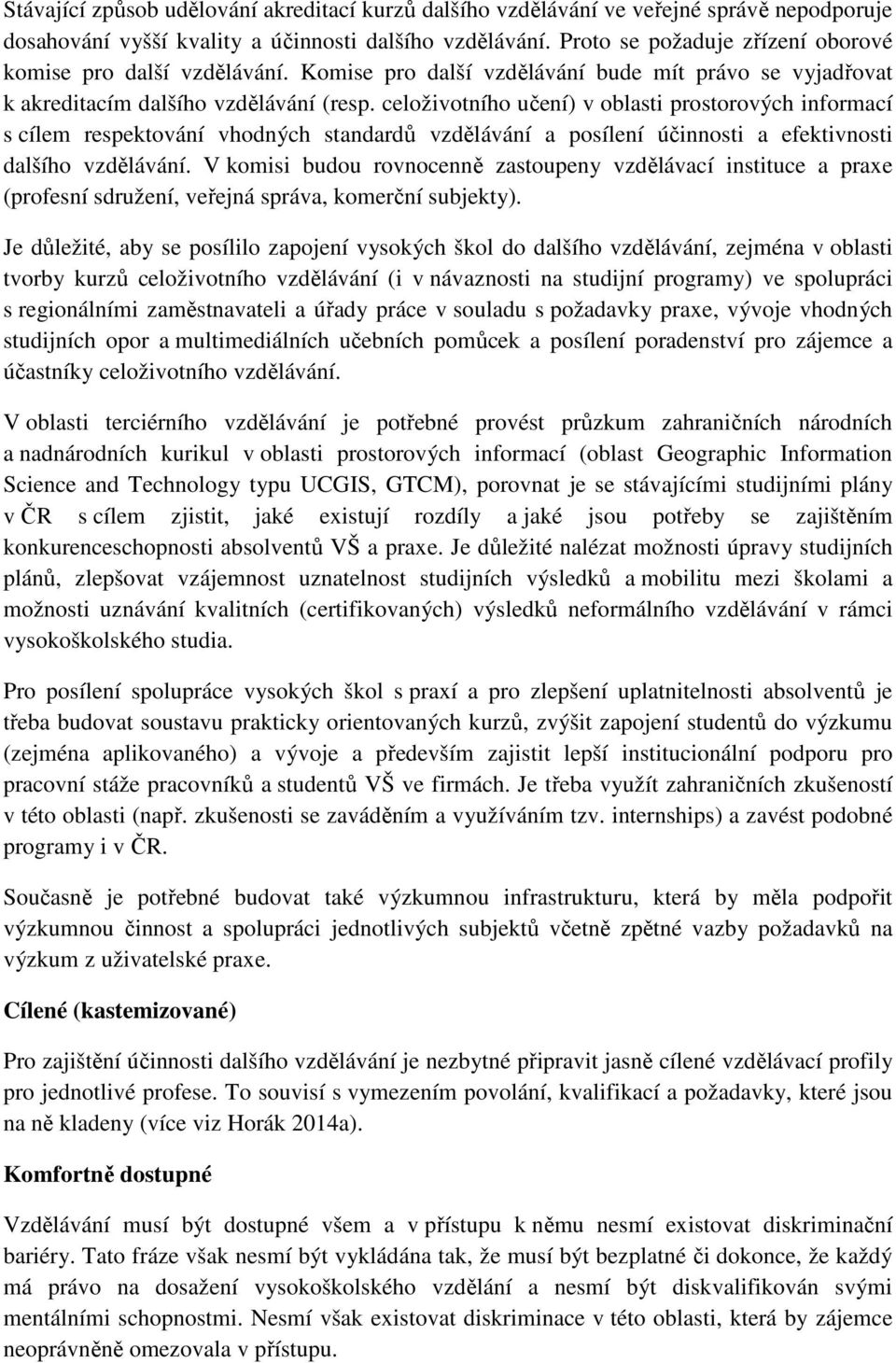 celoživotního učení) v oblasti prostorových informací s cílem respektování vhodných standardů vzdělávání a posílení účinnosti a efektivnosti dalšího vzdělávání.