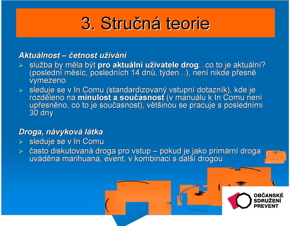 ..), není nikde přesnp esně vymezeno sleduje se v In Comu (standardizovaný vstupní dotazník), kde je rozděleno na minulost a současnost (v