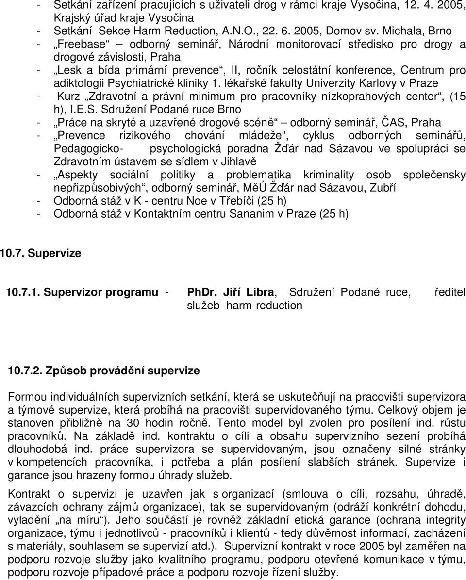 adiktologii Psychiatrické kliniky 1. lékařské fakulty Univerzity Karlovy v Praze - Kurz Zdravotní a právní minimum pro pracovníky nízkoprahových center, (15 h), I.E.S.
