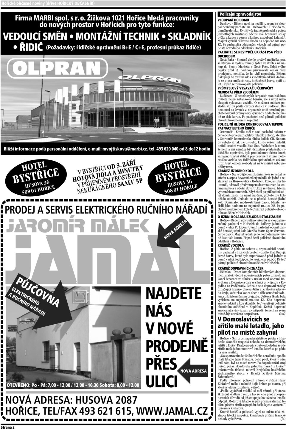 Žižkova 1021 Hořice hledá pracovníky do nových prostor v Hořicích pro tyto funkce: VEDOUCÍ SMĚN MONTÁŽNÍ TECHNIK SKLADNÍK ŘIDIČ (Požadavky: řidičské oprávnění B+E / C+E, profesní průkaz řidiče)