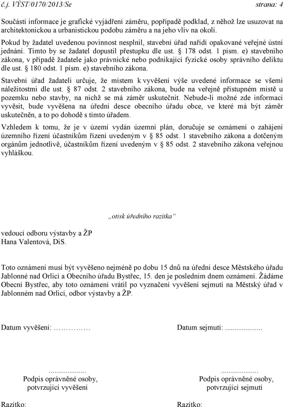 e) stavebního zákona, v případě žadatele jako právnické nebo podnikající fyzické osoby správního deliktu dle ust. 180 odst. 1 písm. e) stavebního zákona.