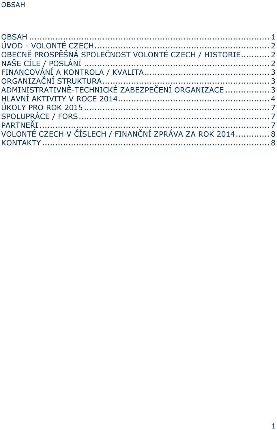 .. 3 ADMINISTRATIVNĚ-TECHNICKÉ ZABEZPEČENÍ ORGANIZACE... 3 HLAVNÍ AKTIVITY V ROCE 2014.