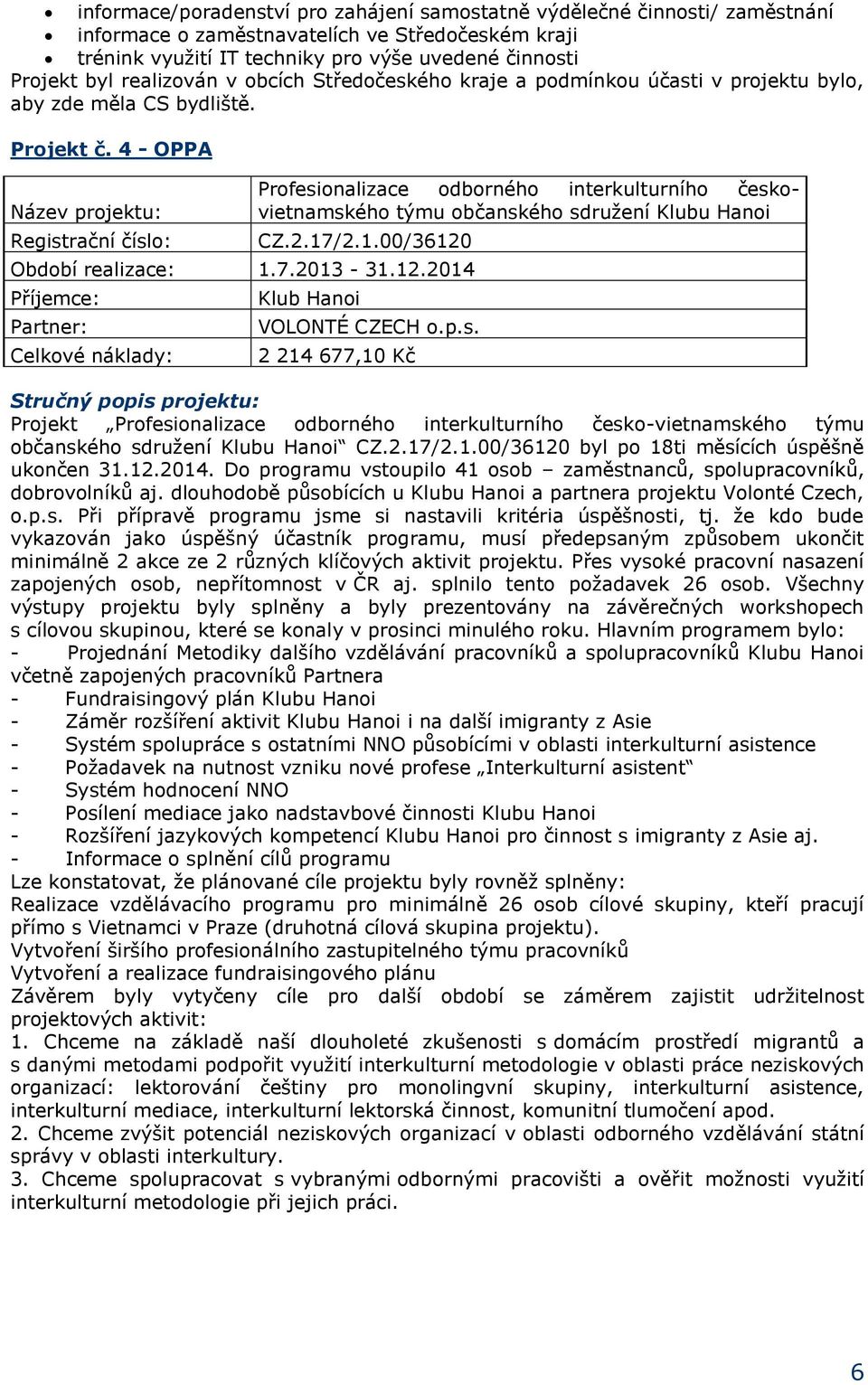 4 - OPPA Název projektu: Registrační číslo: Profesionalizace odborného interkulturního českovietnamského týmu občanského sdružení Klubu Hanoi CZ.2.17/2.1.00/36120