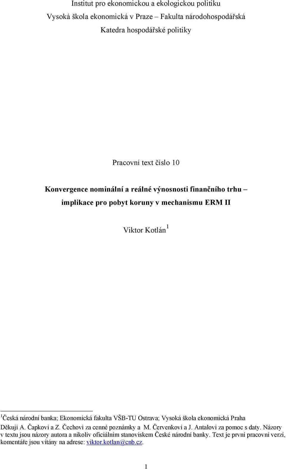 fakula VŠB-TU Osrava; Vysoká škola ekonomická Praha Děkuji A. Čapkovi a Z. Čechovi za cenné poznámky a M. Červenkovi a J. Analovi za pomoc s day.