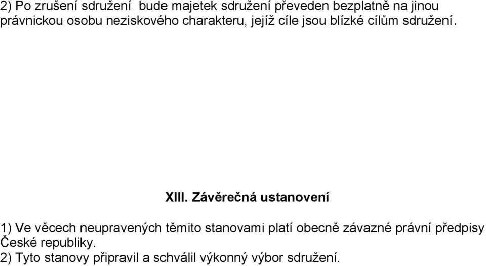 Závěrečná ustanovení 1) Ve věcech neupravených těmito stanovami platí obecně závazné