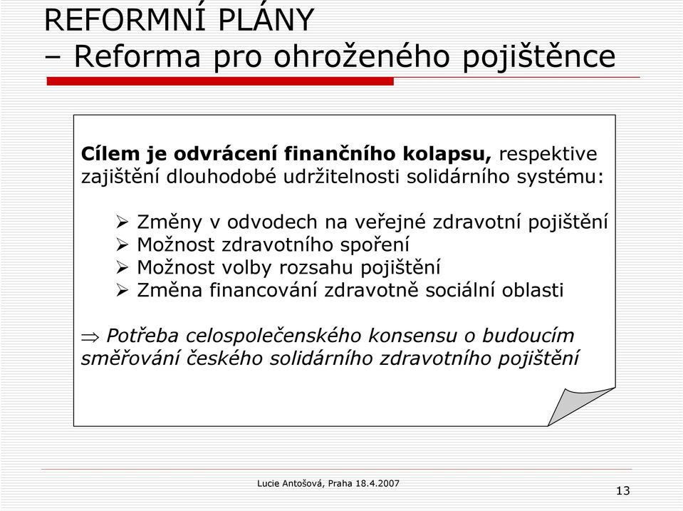 Možnost zdravotního spoření Možnost volby rozsahu pojištění Změna financování zdravotně sociální