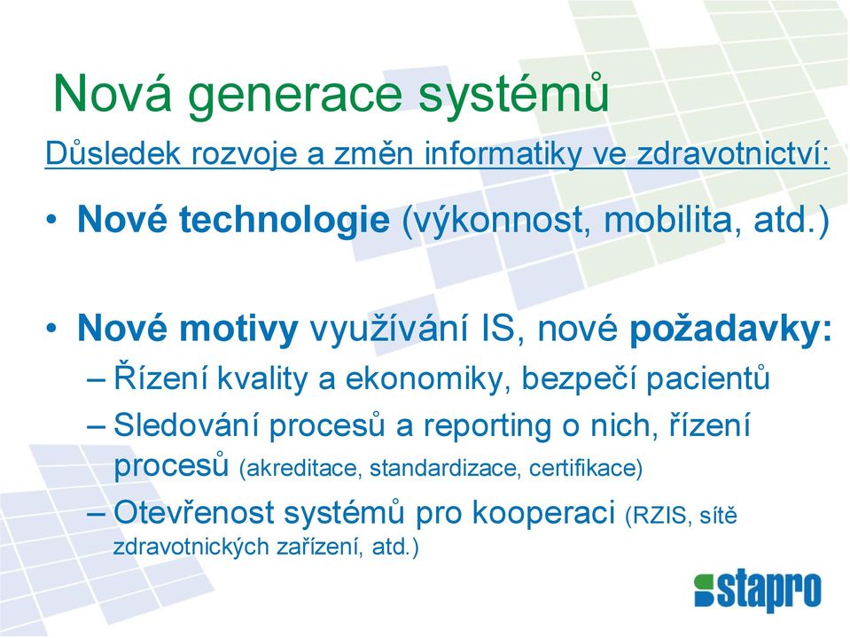 ) Nové motivy využívání IS, nové požadavky: Řízení kvality a ekonomiky, bezpečí pacientů