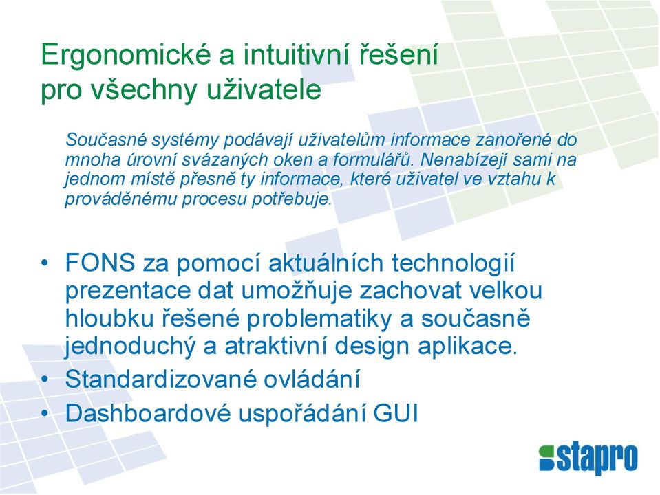 Nenabízejí sami na jednom místě přesně ty informace, které uživatel ve vztahu k prováděnému procesu potřebuje.