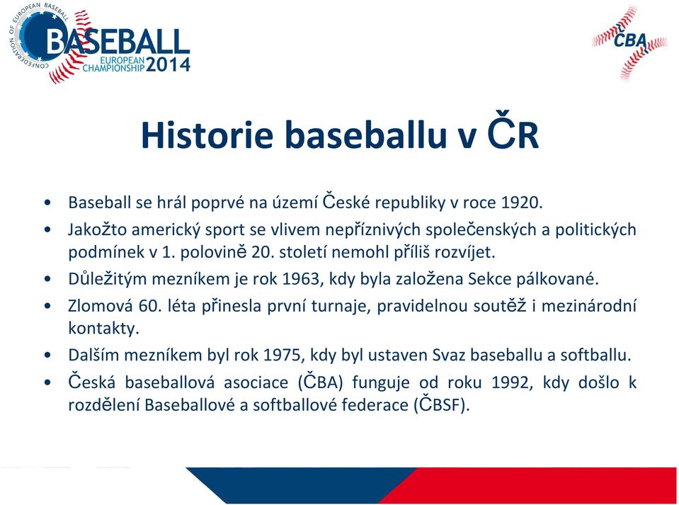 Důležitým mezníkem je rok 1963, kdy byla založena Sekce pálkované. Zlomová 60.