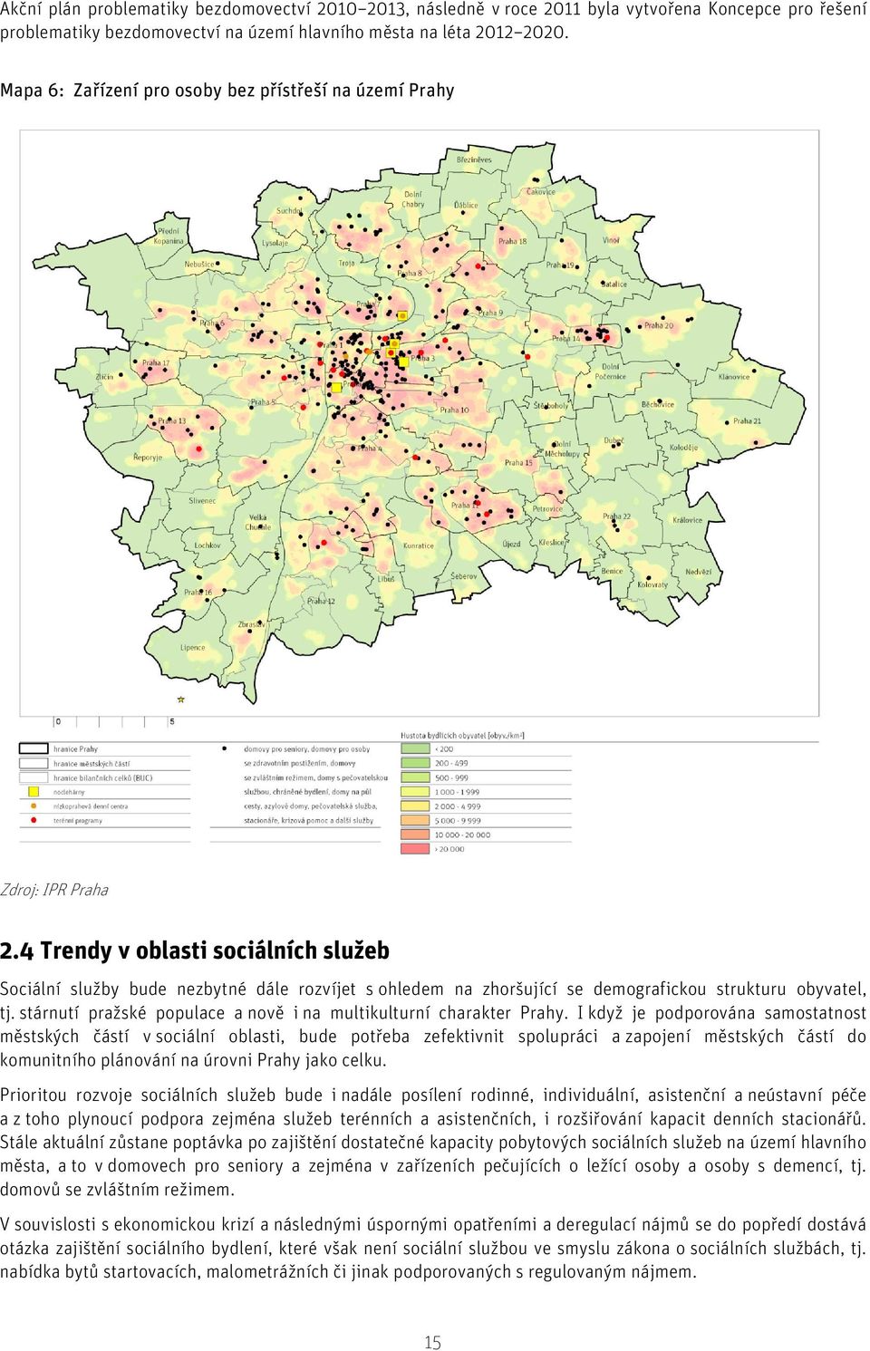 4 Trendy v oblasti sociálních služeb Sociální služby bude nezbytné dále rozvíjet s ohledem na zhoršující se demografickou strukturu obyvatel, tj.