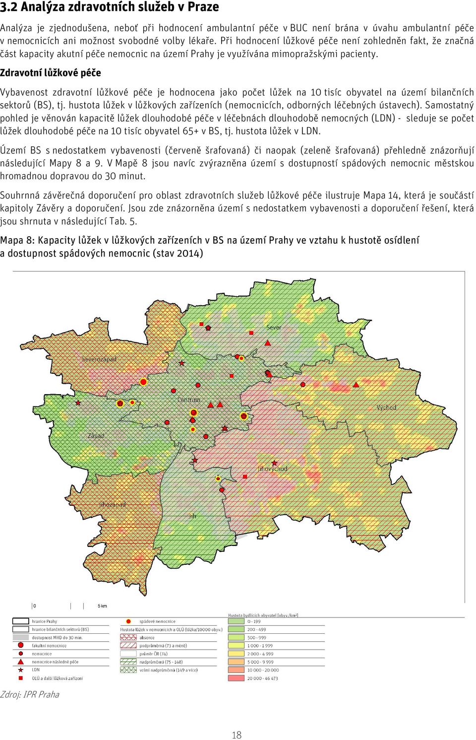 Zdravotní lůžkové péče Vybavenost zdravotní lůžkové péče je hodnocena jako počet lůžek na 10 tisíc obyvatel na území bilančních sektorů (BS), tj.