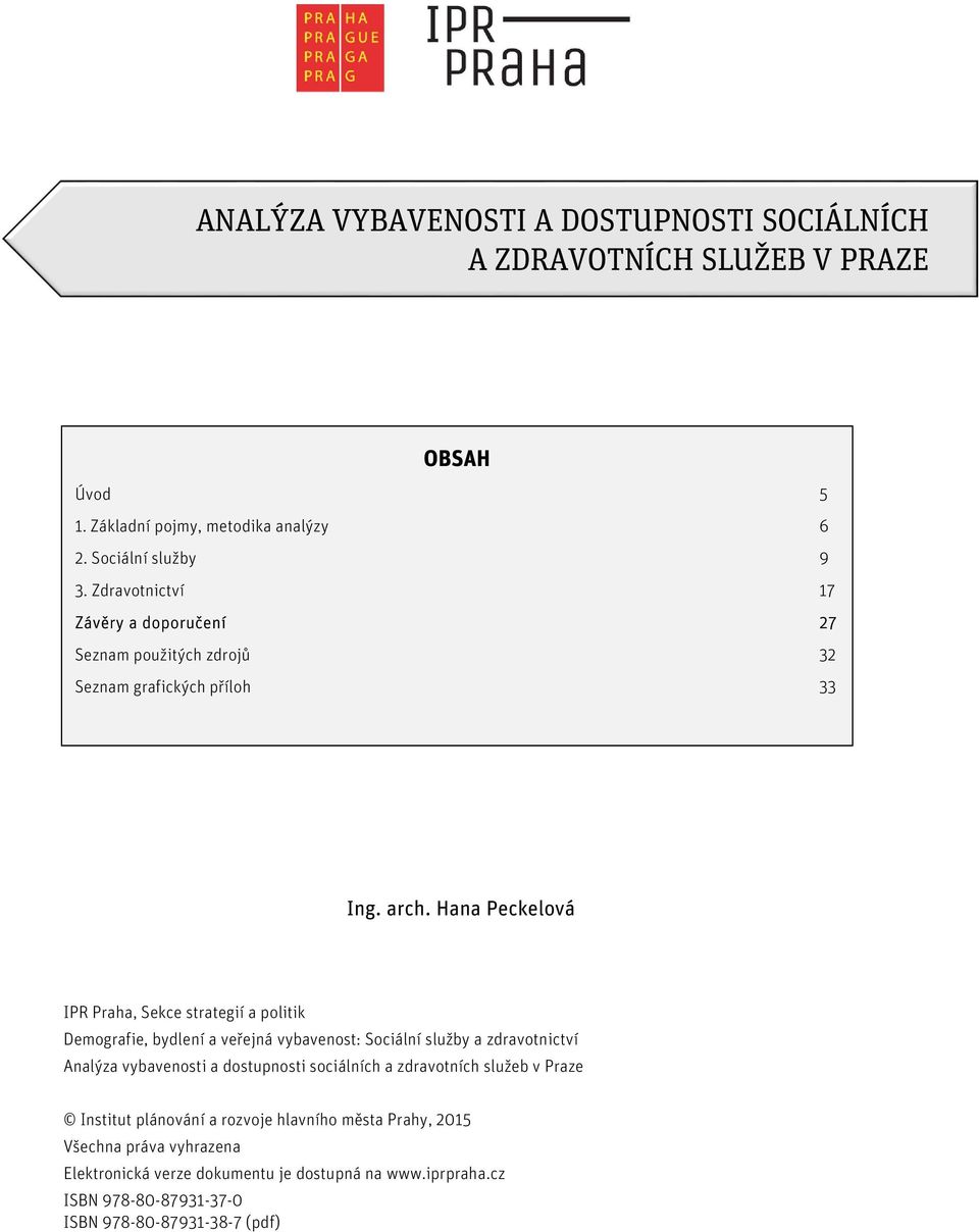 Hana Peckelová IPR Praha, Sekce strategií a politik Demografie, bydlení a veřejná vybavenost: Sociální služby a zdravotnictví Analýza vybavenosti a dostupnosti