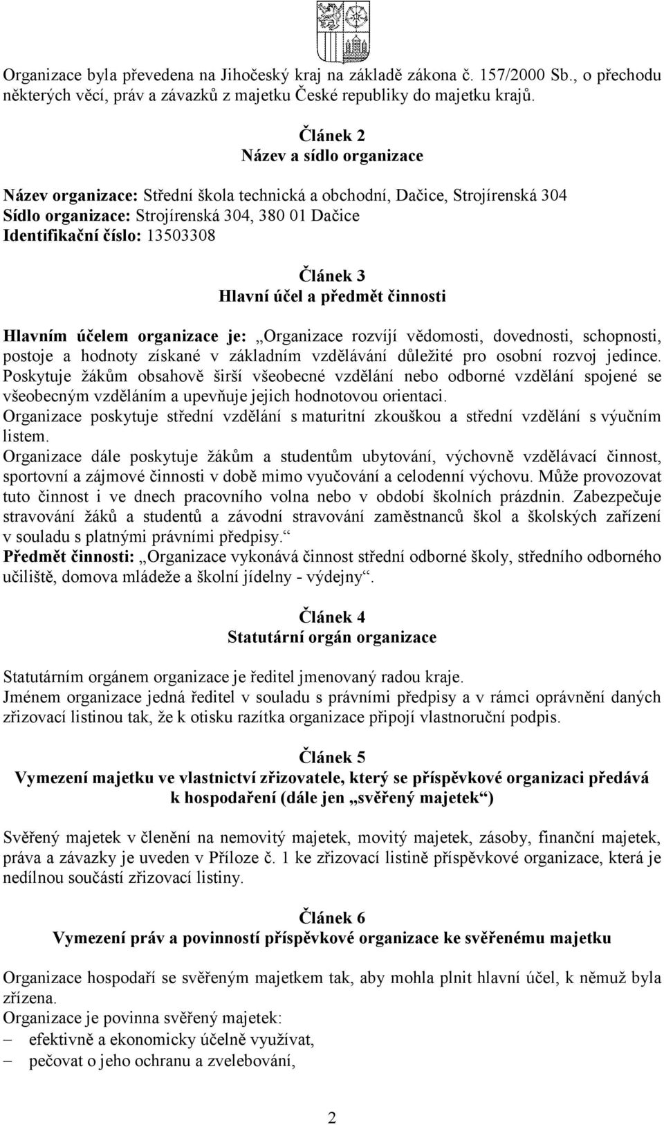 3 Hlavní účel a předmět činnosti Hlavním účelem organizace je: Organizace rozvíjí vědomosti, dovednosti, schopnosti, postoje a hodnoty získané v základním vzdělávání důležité pro osobní rozvoj