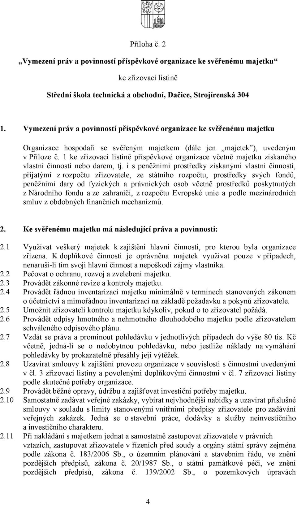 1 ke zřizovací listině příspěvkové organizace včetně majetku získaného vlastní činností nebo darem, tj.